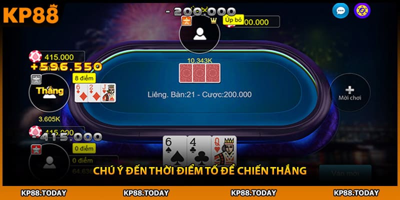 Chú ý đến thời điểm tố để chiến thắng