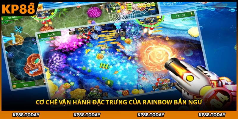 Cơ chế vận hành đặc trưng của Rainbow bắn ngư