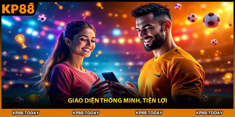 Giao diện thông minh, tiện lợi Giao diện thông minh, tiện lợi