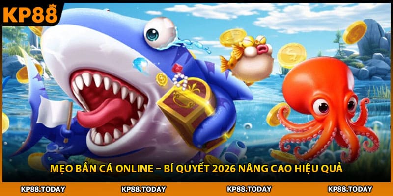 Mẹo Bắn Cá Online – Bí Quyết 2026 Nâng Cao Hiệu Quả 