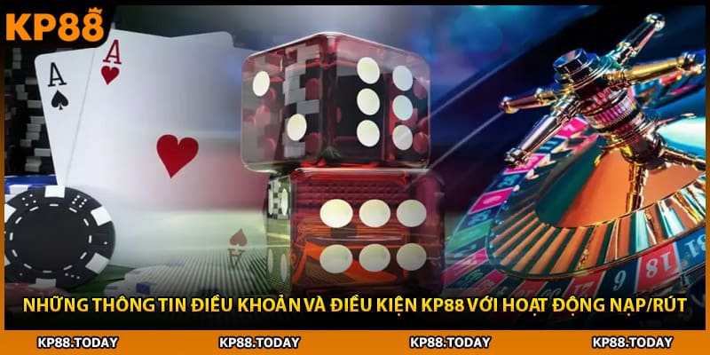 Những thông tin điều khoản và điều kiện KP88 với hoạt động nạp/rút