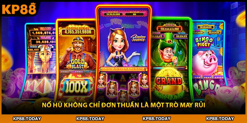 Nổ hũ không chỉ đơn thuần là một trò may rủi