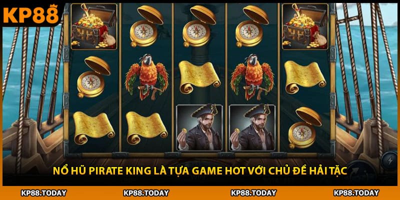 Nổ hũ Pirate King là tựa game hot với chủ đề hải tặc 