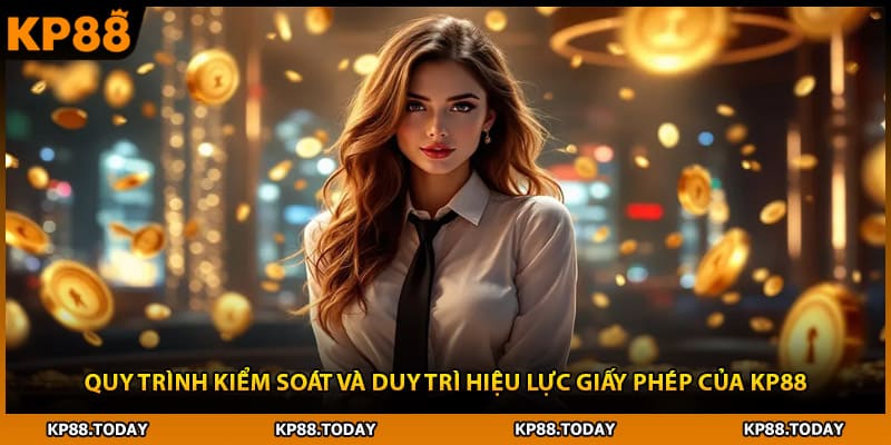 Quy trình kiểm soát và duy trì hiệu lực giấy phép của KP88