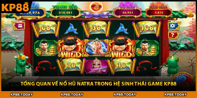 Tổng quan về nổ hũ Natra trong hệ sinh thái game KP88